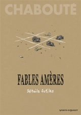 Fables amères. Vol. 2. Détails futiles - Chabouté