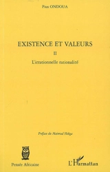 Existence et valeurs. Vol. 2. L'irrationnelle rationalité - Pius Ondoua
