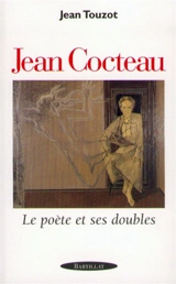 Jean Cocteau : le poète et ses doubles - Jean Touzot