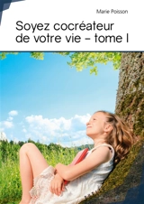 Soyez cocréateur de votre vie : tome i : Mes concepts - Marie Poisson