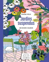Jardins suspendus : 100 dessins à colorier - Séverine Prélat