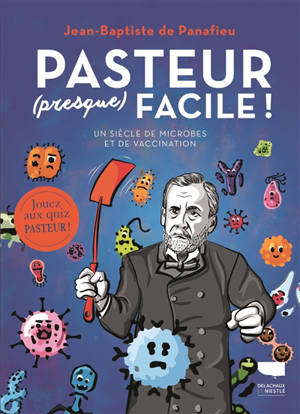 Pasteur (presque) facile ! : un siècle de microbes et de vaccination - Jean-Baptiste de Panafieu