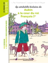La véritable histoire de Aubin à la cour du roi François Ier - Laurence Paix-Rusterholtz