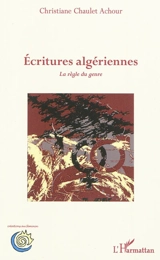 Ecritures algériennes : la règle du genre - Christiane Chaulet-Achour
