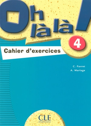 Oh là là ! 4 : cahier d'exercices - Catherine Favret