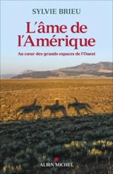 L'âme de l'Amérique : au coeur des grands espaces de l'Ouest - Sylvie Brieu
