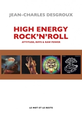 High energy rock'n'roll : attitude, riffs & raw power - Jean-Charles Desgroux