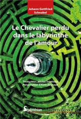 Le chevalier perdu dans le labyrinthe de l'amour - Johann Gottfried Schnabel