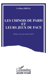 Les Chinois de Paris et leurs jeux de face - Lihua Zheng