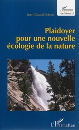 Plaidoyer pour une nouvelle écologie de la nature - Jean-Claude Génot