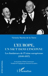 L'Europe, un saut dans l'inconnu : les fondateurs de l'Union européenne (1948-1957) - Victoria Martin de la Torre