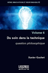 Du soin dans la technique : question philosophique - Xavier Guchet