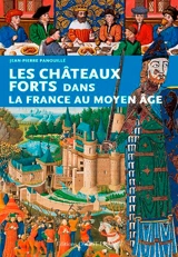 Les châteaux forts dans la France au Moyen Age - Jean-Pierre Panouillé