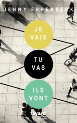 Je vais, tu vas, ils vont - Jenny Erpenbeck