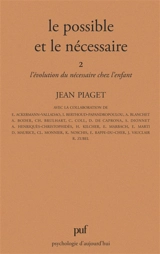 Le Possible et le nécessaire. Vol. 2. L'Evolution du nécessaire chez l'enfant - Jean Piaget