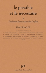 Le Possible et le nécessaire. Vol. 2. L'Evolution du nécessaire chez l'enfant - Jean Piaget