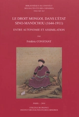 Le droit mongol dans l'Etat sino-mandchou : entre autonomie et assimilation - Frédéric Constant