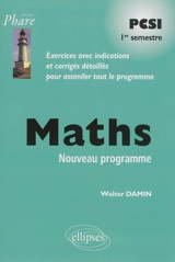 Maths PCSI 1er semestre, nouveau programme : exercices avec indications et corrigés détaillés pour assimiler tout le programme - Walter Damin