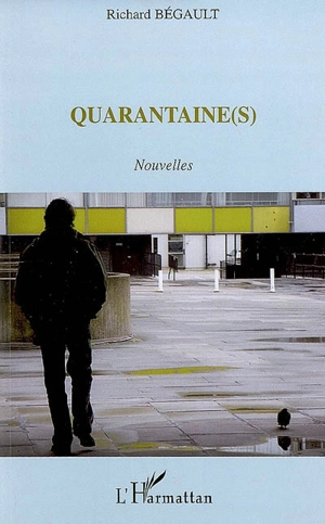 Quarantaine(s) - Richard Bégault