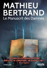 Le manuscrit des damnés : thriller - Mathieu Bertrand