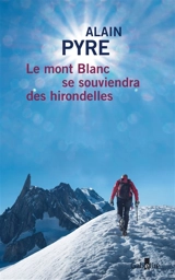 Le mont Blanc se souviendra des hirondelles - Alain Pyre