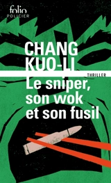 Le sniper, son wok et son fusil : thriller - Guoli Zhang