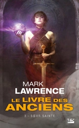 Le livre des anciens. Vol. 3. Soeur sainte - Mark Lawrence