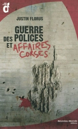 Guerre des polices et affaires corses - Justin Florus