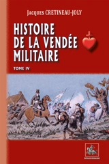 Histoire de la Vendée militaire. Vol. 4 - Jacques Crétineau-Joly
