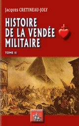 Histoire de la Vendée militaire. Vol. 2 - Jacques Crétineau-Joly