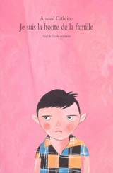 Je suis la honte de la famille - Arnaud Cathrine