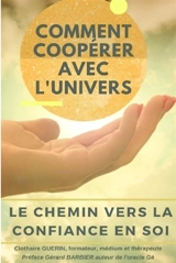 Comment coopérer avec L'Univers ? : le chemin vers la confiance en Soi - Clothaire Guérin