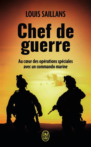 Chef de guerre : au coeur des opérations spéciales avec un commando marine - Louis Saillans