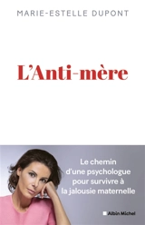 L'anti-mère : le chemin d'une psychologue pour survivre à la jalousie maternelle - Marie-Estelle Dupont