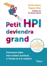 Petit HPI deviendra grand : comment aider mon enfant surdoué, à l'école et à la maison : 70 fiches de conseils pratiques pour enfants et ados - Emilie Dhérin