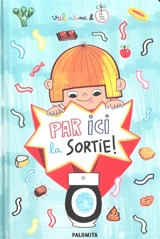 Par ici la sortie ! : le petit livre des grosses envies ! - Valentine