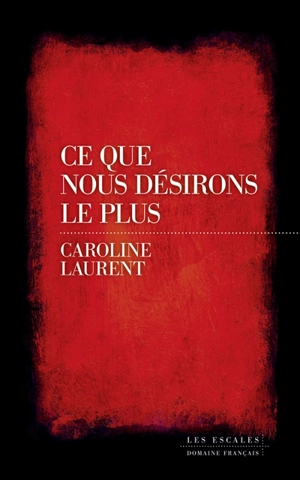 Ce que nous désirons le plus - Caroline Laurent