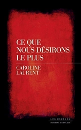 Ce que nous désirons le plus - Caroline Laurent