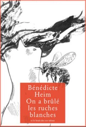 On a brûlé les ruches blanches - Bénédicte Heim
