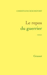 Le repos du guerrier - Christiane Rochefort