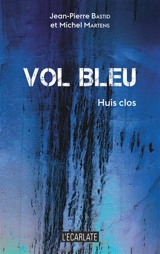 Vol bleu : huis clos - Jean-Pierre Bastid