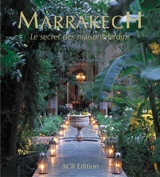 Marrakech, le secret des maisons jardins - Quentin Wilbaux
