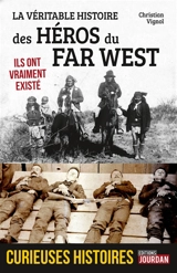 La véritable histoire des héros du Far West - Christian Vignol