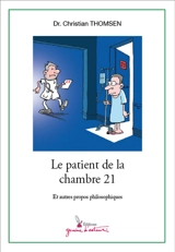 Le patient de la chambre 21 : et autres propos philosophiques - Christian Thomsen