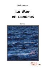 La mer en cendres : récit romancé - Paule Lapeyre