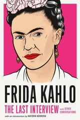 Frida Kahlo : The Last Interview : and Other Conversations - Frida Kahlo