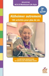 Alzheimer autrement : 100 activités pour plus de vie : la méthode Montessori au service des personnes âgées - Marie Dusautois