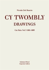 Cy Twombly Drawings Catalogue Raisonne Vol. 3 1961-1963 - Nicola Del Roscio