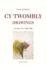 Cy Twombly Drawings Catalogue Raisonné Vol. 7 1980-1989 - Nicola Del Roscio