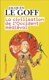 La civilisation de l'Occident médiéval - Jacques Le Goff
